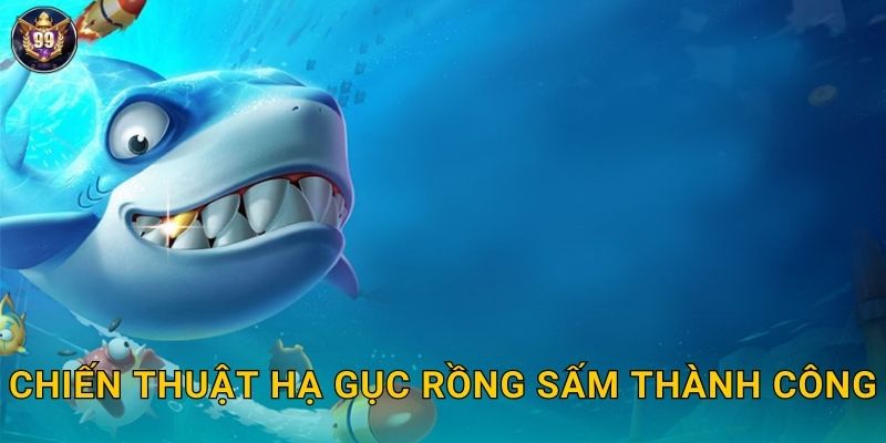 Thunder Dragon 99vina Rồng Sấm Phun Lửa X10000 3 Chiến thuật hạ gục rồng sấm thành công