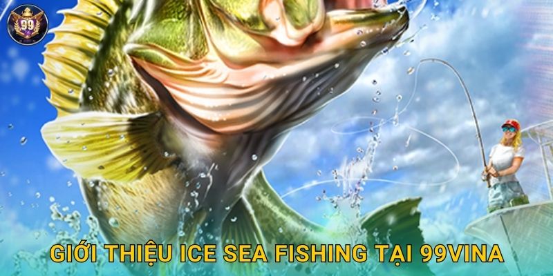 Giới thiệu Ice Sea Fishing tại 99vina