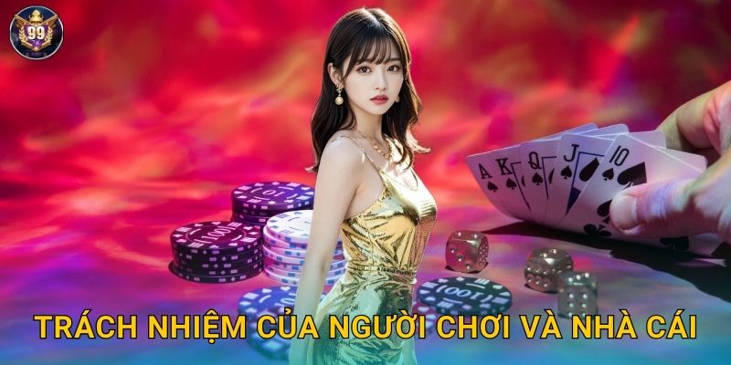 Trách nhiệm của người chơi và nhà cái