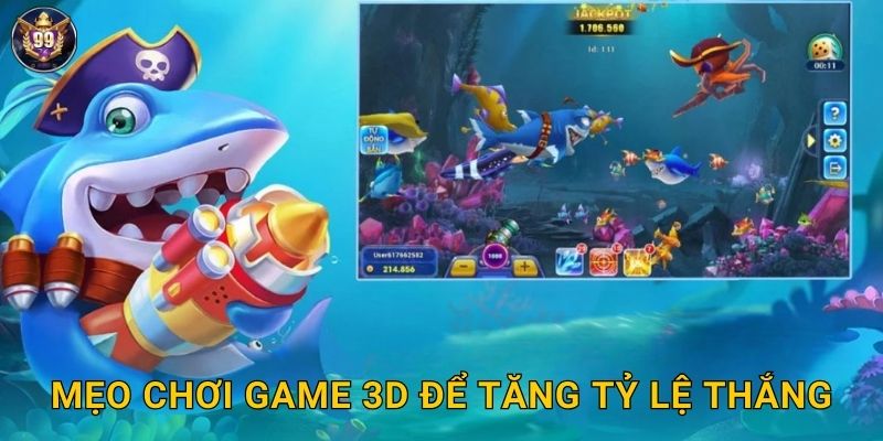 Mẹo chơi game 3D để tăng tỷ lệ thắng