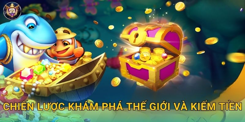 Chiến lược khám phá thế giới và kiếm tiền