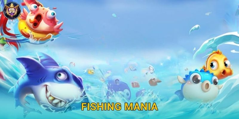 Fishing Mania 99vina Cơn Sốt Săn Cá Cuồng Nhiệt