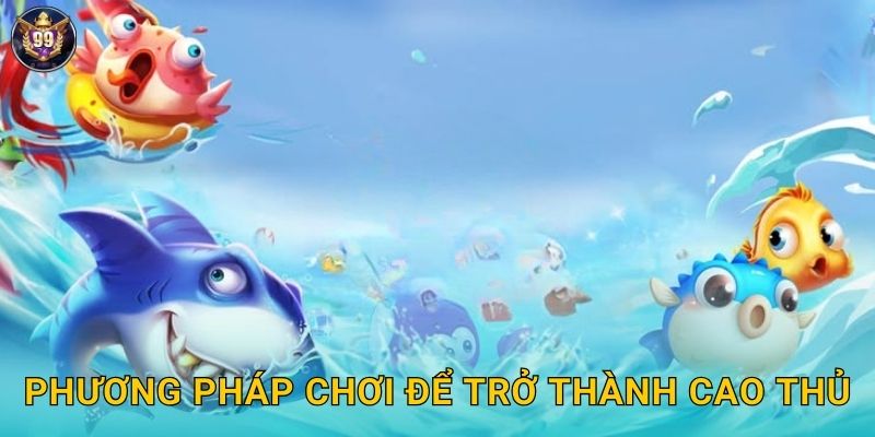 Phương pháp chơi để trở thành cao thủ