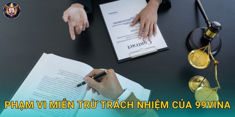 Phạm vi miễn trừ trách nhiệm của 99vina