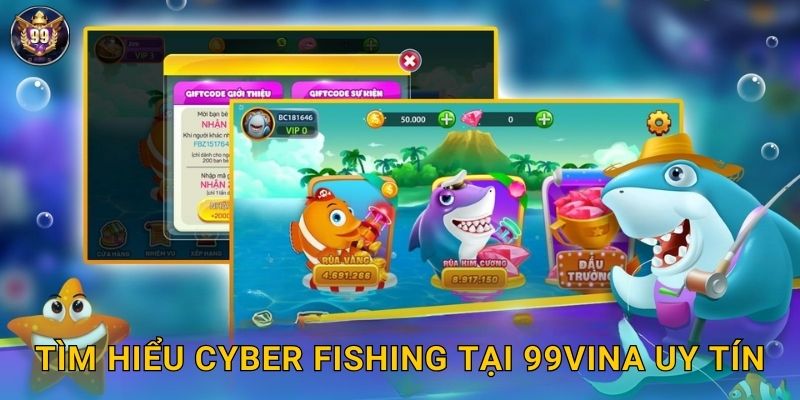 Tìm hiểu Cyber Fishing tại 99vina uy tín
