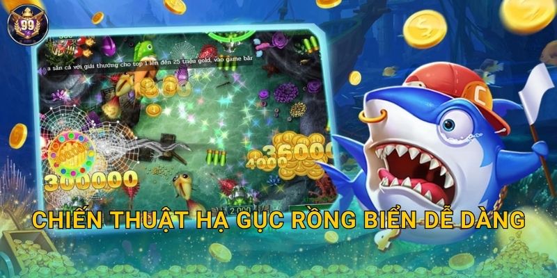 Dragon Fishing 99vina Săn Rồng Biển Huyền Thoại 3 Chiến thuật hạ gục rồng biển dễ dàng