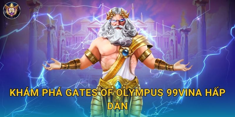 Khám phá Gates of Olympus 99vina hấp dẫn