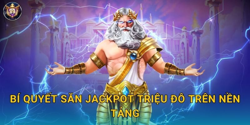 Bí quyết săn jackpot triệu đô trên nền tảng