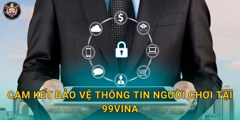 Chính Sách Bảo Mật 99vina - An Toàn Tuyệt Đối 1 Cam kết bảo vệ thông tin người chơi tại 99vina