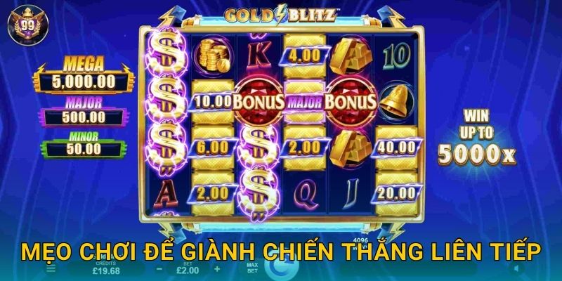Gold Blitz 99vina Vàng Tràn Ngập X50000 Cực Đỉnh 3 Mẹo chơi để giành chiến thắng liên tiếp