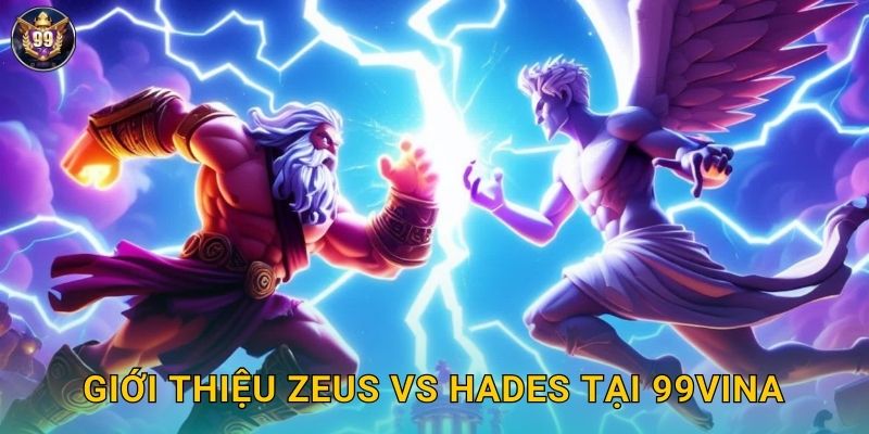 Giới thiệu Zeus vs Hades tại 99vina