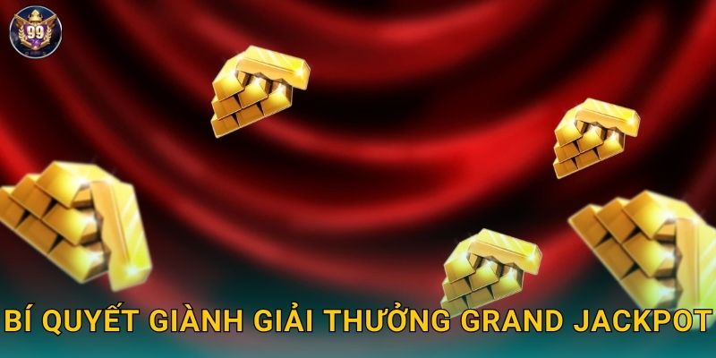 Bí quyết giành giải thưởng Grand Jackpot