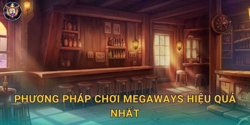Phương pháp chơi Megaways hiệu quả nhất