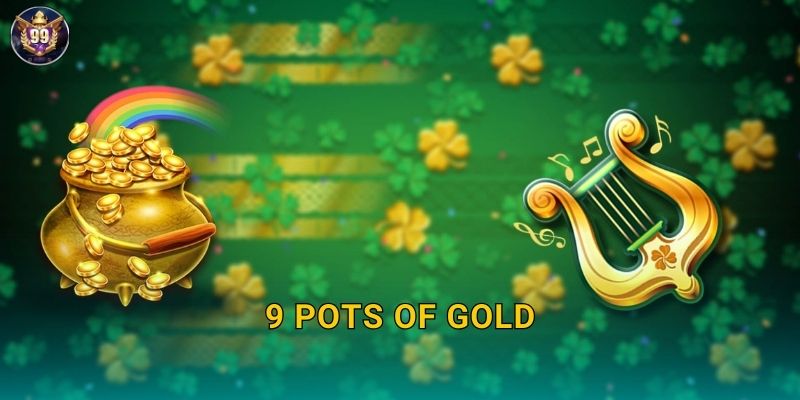 9 Pots of Gold 99vina Hũ Vàng May Mắn X2000 1 9 Pots of Gold 99vina Hũ Vàng May Mắn X2000
