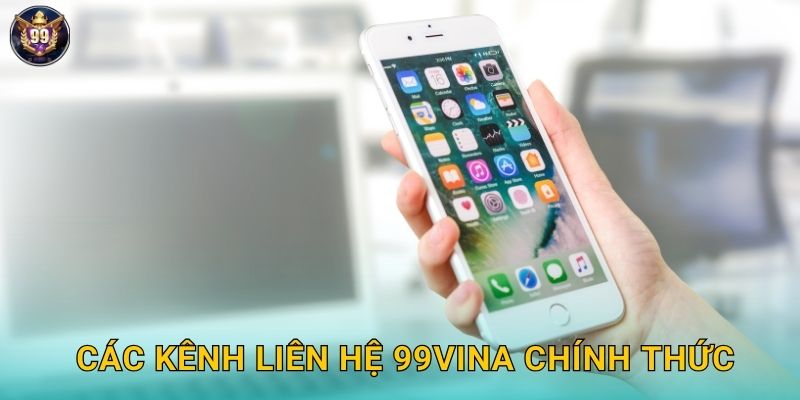 Liên Hệ 99vina - Hỗ Trợ 24/7 Mọi Vấn Đề 1 Các kênh liên hệ 99vina chính thức