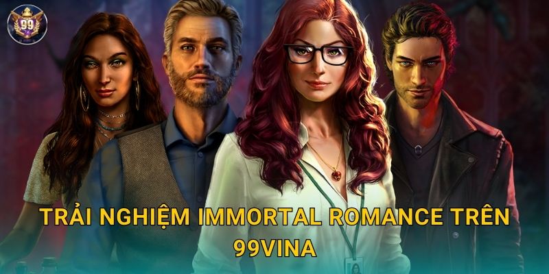 Trải nghiệm Immortal Romance trên 99vina