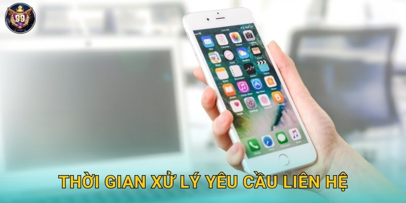 Liên Hệ 99vina - Hỗ Trợ 24/7 Mọi Vấn Đề 2 Thời gian xử lý yêu cầu liên hệ