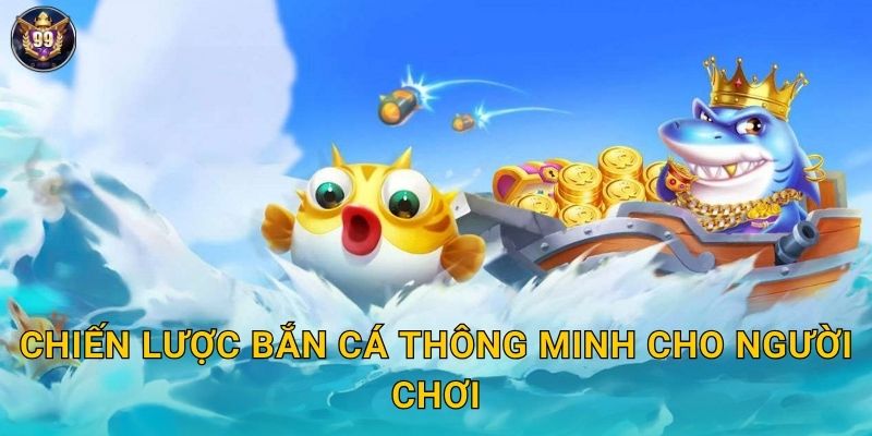 Chiến lược bắn cá thông minh cho người chơi