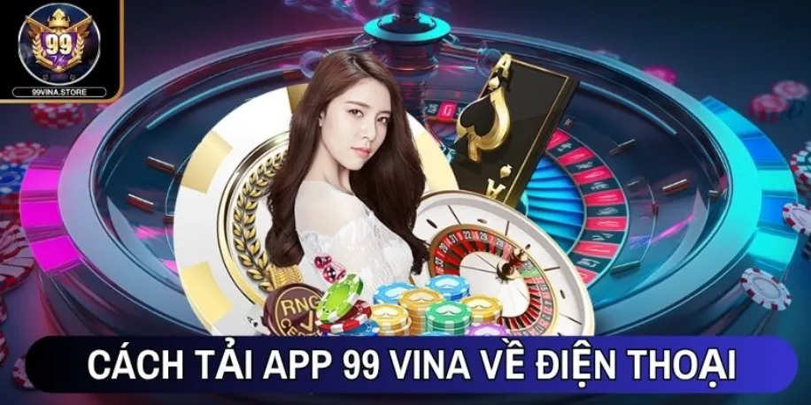 99vina - Sân Chơi Giải Trí Trực Tuyến Đẳng Cấp #1 Châu Á 53 Cách tải app 99 Vina về điện thoại iOS - Android