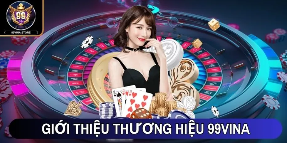 99vina - Sân Chơi Giải Trí Trực Tuyến Đẳng Cấp #1 Châu Á 47 Giới thiệu thương hiệu 99vina