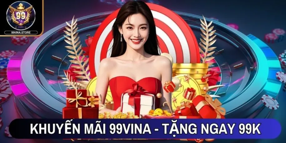 99vina - Sân Chơi Giải Trí Trực Tuyến Đẳng Cấp #1 Châu Á 50 Khuyến mãi 99vina - Tặng ngay 99K