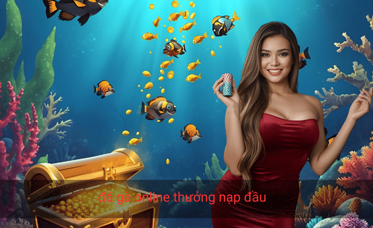 đá gà online thưởng nạp đầu